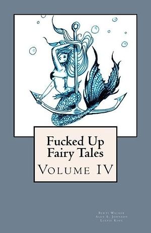 Fucked Up Fairy Tales Vol 4 by Elyse Reyes, Alex Johnson, Berti Walker