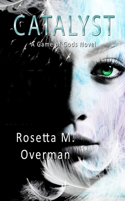 Catalyst: A Game of Gods Novel by Rosetta M. Overman