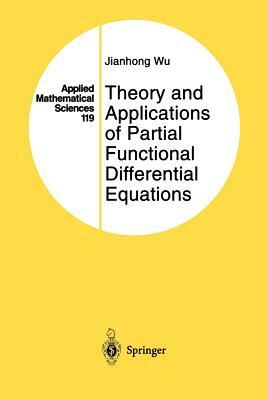 Theory and Applications of Partial Functional Differential Equations by Jianhong Wu