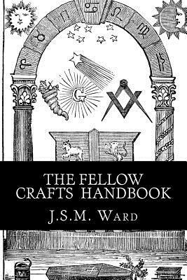 The Fellow Crafts Handbook by J. S. M. Ward
