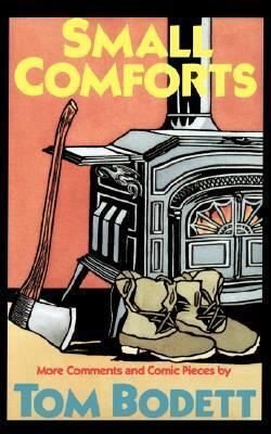 Small Comforts: More Comments And Comic Pieces by Tom Bodett