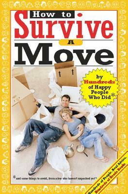 How to Survive a Move: By Hundreds of Happy People Who Did by 