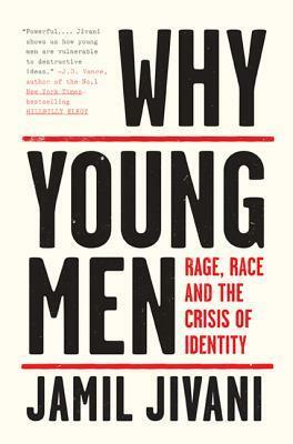 Why Young Men: Rage, Race and the Crisis of Identity by Jamil Jivani