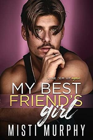 My Best Friend's Girl: A Friends to Lovers Romance by Misti Murphy