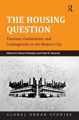 The Housing Question from High Modernist to Neoliberal Urbanism by Najib B. Hourani, Edward Murphy