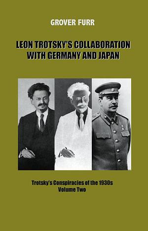 Leon Trotsky's Collaboration with Germany and Japan by Grover Furr