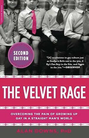 The Velvet Rage: Overcoming the Pain of Growing Up Gay in a Straight Man's World by Alan Downs