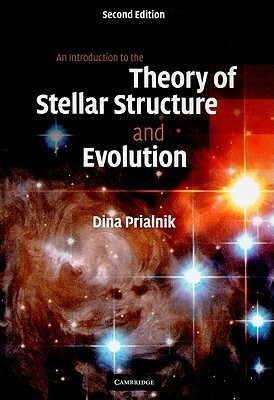 An Introduction to the Theory of Stellar Structure and Evolution by Dina Prialnik