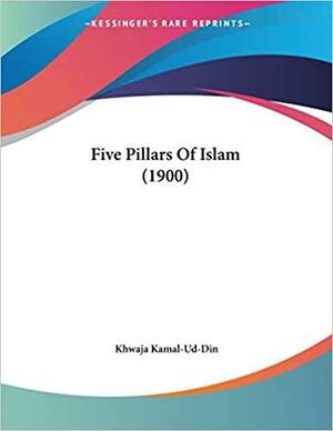 Five Pillars Of Islam by Khwaja Kamal-Ud-Din