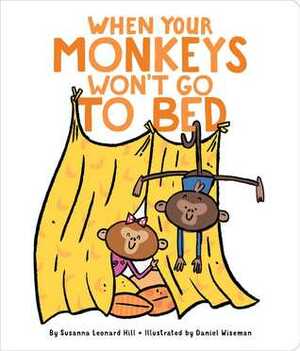 When Your Monkeys Won't Go to Bed by Daniel Wiseman, Susanna Leonard Hill