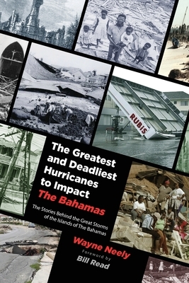 The Greatest and Deadliest Hurricanes to Impact The Bahamas by Wayne Neely