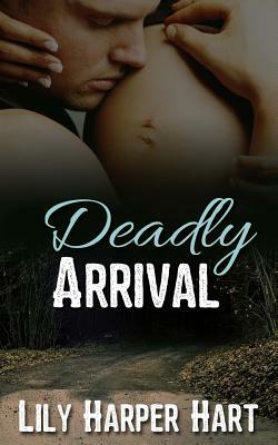 Deadly Arrival by Lily Harper Hart