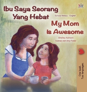 My Mom is Awesome (Malay English Bilingual Book) by Kidkiddos Books, Shelley Admont