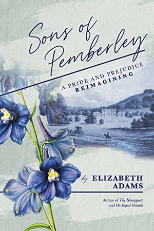 Sons of Pemberley: A Pride & Prejudice Reimagining by Elizabeth Adams