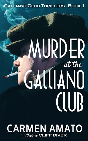 Murder at the Galliano Club: A Prohibition historical fiction thriller by Carmen Amato, Carmen Amato