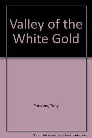 Valley of the White Gold by Tony Parsons