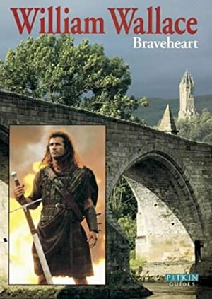 William Wallace: Braveheart (Pitkin Guides) by John Watney