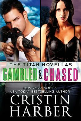 Gambled & Chased, The Titan Novellas by Cristin Harber