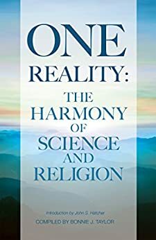 One Reality: The Harmony of Science and Religion by John S. Hatcher, Bonnie J. Taylor