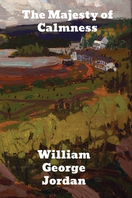 The Majesty of Calmness: Individual problems and possibilities by William George Jordan