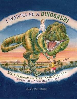 I Wanna Be a Dinosaur! by Matt Haugen, Marty Haugen