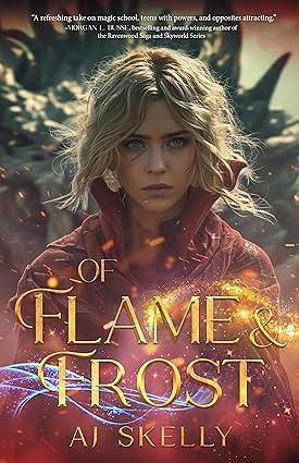 Of Flame & Frost: Magik Prep Academy by A.J. Skelly