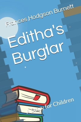 Editha's Burglar: A Story for Children by Frances Hodgson Burnett