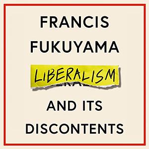 Liberalism and Its Discontents by Francis Fukuyama
