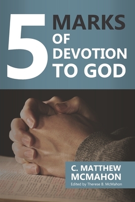 5 Marks of Devotion to God by C. Matthew McMahon