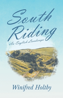 South Riding - An English Landscape by Winifred Holtby