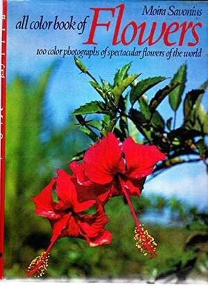 All Colour Book of Flowers: 100 Colour Photographs of Spectacular Flowers of the World by Moira Savonius