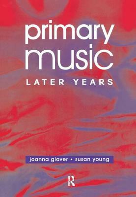 Primary Music: Later Years by Jo Glover, Susan Young