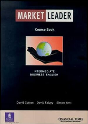 Market Leader: Intermediate Business English by David Falvey, Simon Kent, David Cotton