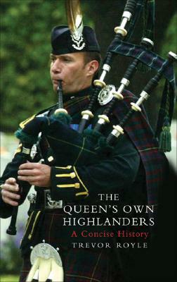 Queen's Own Highlanders: A Concise History by Trevor Royle