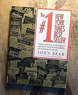 The #1 New York Times Bestseller: Intriguing Facts about the 484 Books that Have Been #1 New York Times Bestsellers Since the First List in 1942 by John Bear