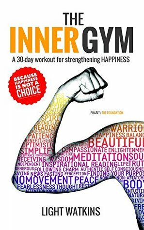 The Inner Gym: A 30-Day Workout For Strengthening Happiness by Light Watkins
