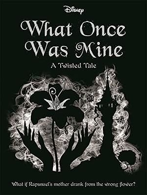 Disney Princess Rapunzel: What Once Was Mine by Liz Braswell