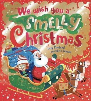 We Wish You a Smelly Christmas by Lucy Rowland