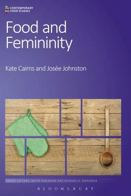 Food and Femininity by Kate Cairns, Josée Johnston