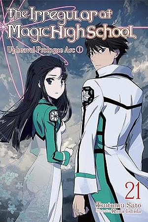 The Irregular at Magic High School, Vol. 21: Upheaval Prologue Arc I  by Tsutomu Sato