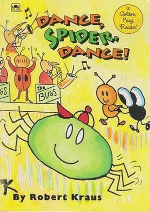 Dance, Spider, Dance! by Robert Kraus