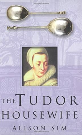 The Tudor Housewife by Alison Sim