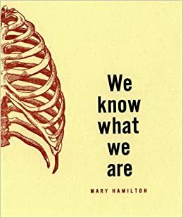 We Know What We Are by Mary Hamilton