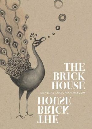 The Brick House by Micheline Aharonian Marcom
