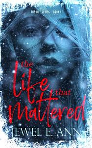 The Life That Mattered by Jewel E. Ann