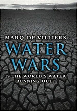 Water Wars : Is the World's Water Running Out? by Marq de Villiers