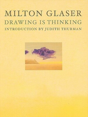 Drawing is Thinking by Milton Glaser, Judith Thurman