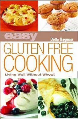 Easy Gluten Free Cooking by Bette Hagman