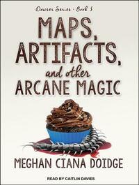 Maps, Artifacts, and Other Arcane Magic by Meghan Ciana Doidge