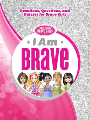 I Am Brave: Devotions, Questions, and Quizzes for Brave Girls by Thomas Nelson